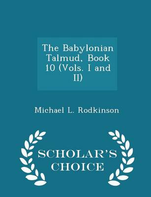 Book cover for The Babylonian Talmud, Book 10 (Vols. I and II) - Scholar's Choice Edition