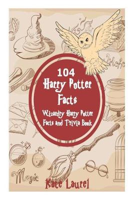 Cover of 104 Harry Potter Facts - Wizardry Harry Potter Facts and Trivia Book