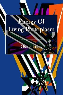 Book cover for The Energy of Living Protoplasm