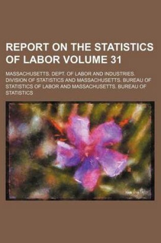 Cover of Report on the Statistics of Labor Volume 31