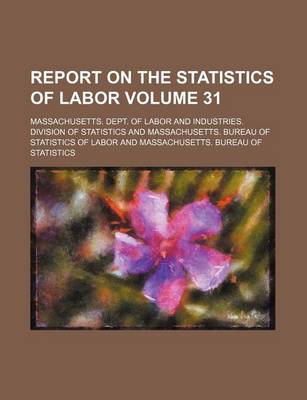 Book cover for Report on the Statistics of Labor Volume 31