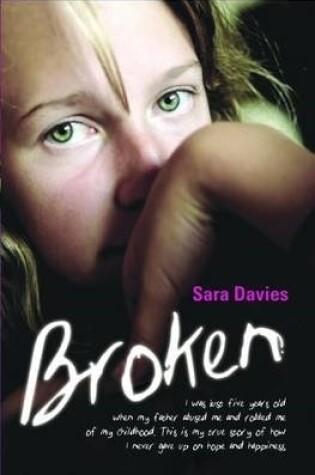 Cover of Broken - I was just five years old when my father abused me and robbed me of my childhood. This is my true story of how I never gave up on hope and happiness