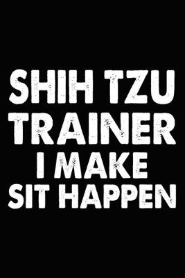 Book cover for Shih Tzu Trainer I Make Sit Happen