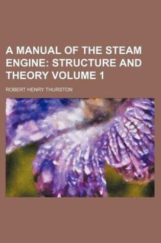 Cover of A Manual of the Steam Engine Volume 1