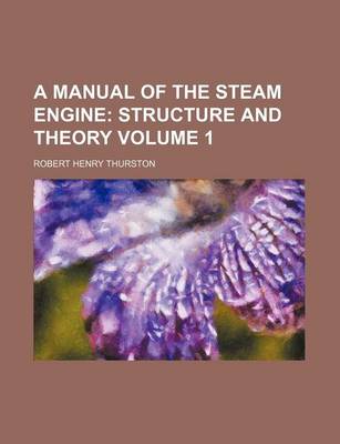 Book cover for A Manual of the Steam Engine Volume 1