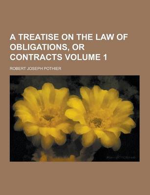 Book cover for A Treatise on the Law of Obligations, or Contracts Volume 1