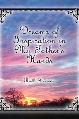 Cover of Dreams of Inspiration in My Father's Hands