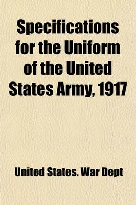 Book cover for Specifications for the Uniform of the United States Army, 1917 (Volume 42)