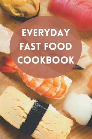 Cover of Everyday Fast Food Cookbook