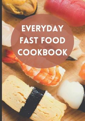 Book cover for Everyday Fast Food Cookbook