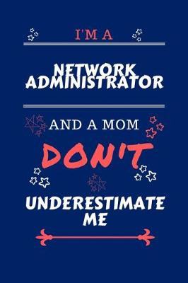 Book cover for I'm A Network Administrator And A Mom Don't Underestimate Me