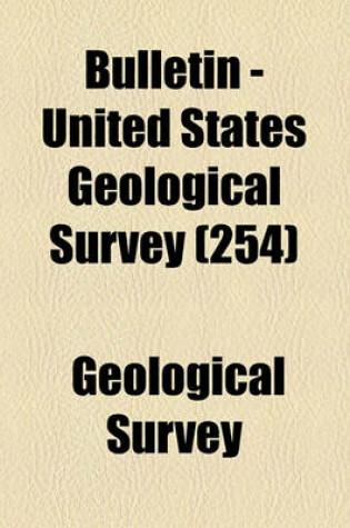Cover of Bulletin - United States Geological Survey (Volume 254)