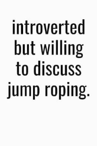 Cover of Introverted But Willing To Discuss Jump Roping