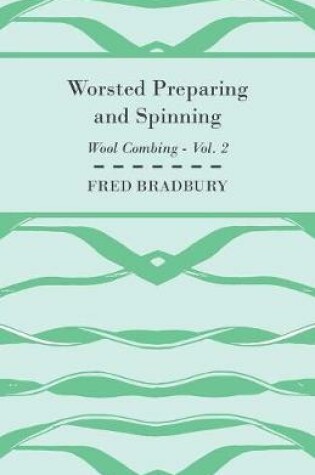 Cover of Worsted Preparing and Spinning - Wool Combing - Vol. 2