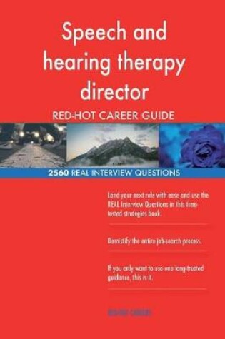 Cover of Speech and hearing therapy director RED-HOT Career; 2560 REAL Interview Question