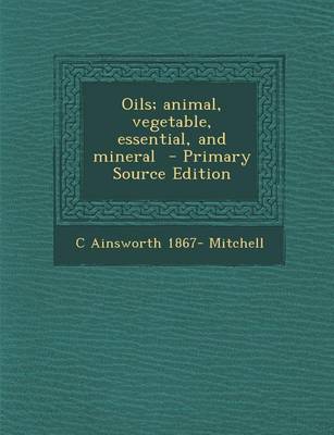 Book cover for Oils; Animal, Vegetable, Essential, and Mineral