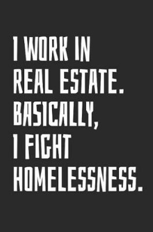 Cover of I Work in Real Estate Basically I Fight Homelessness