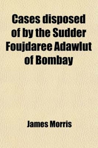 Cover of Cases Disposed of by the Sudder Foujdaree Adawlut of Bombay (Volume 8)