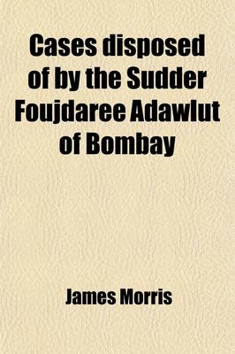 Book cover for Cases Disposed of by the Sudder Foujdaree Adawlut of Bombay (Volume 8)