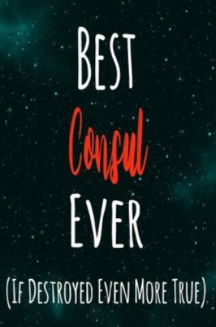 Cover of Best Consul Ever (If Destroyed Even More True)