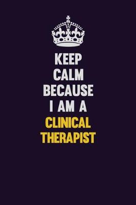 Book cover for Keep Calm Because I Am A Clinical Therapist