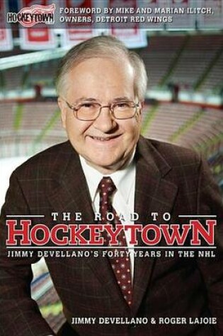 Cover of The Road to Hockeytown: Jimmy Devellano's Forty Years in the NHL