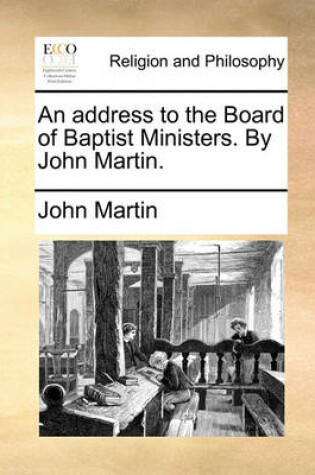 Cover of An Address to the Board of Baptist Ministers. by John Martin.