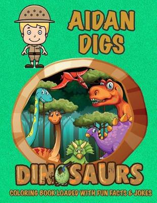 Cover of Aidan Digs Dinosaurs Coloring Book Loaded With Fun Facts & Jokes