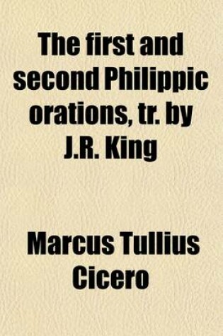 Cover of The First and Second Philippic Orations, Tr. by J.R. King