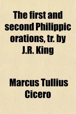 Book cover for The First and Second Philippic Orations, Tr. by J.R. King