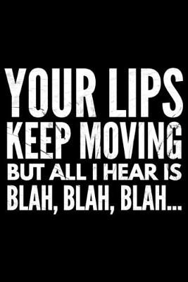 Book cover for Your lips keep moving but all I hear is Blah blah blah