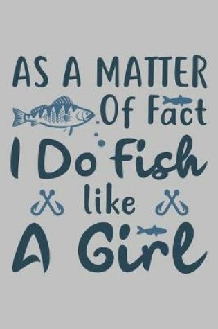 Cover of As a Matter OF Fact I do Fish Like a girl