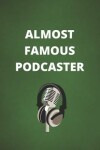 Book cover for Almost Famous Podcaster