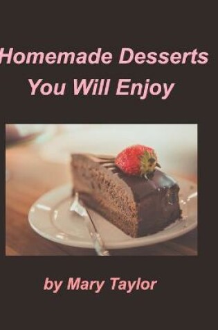 Cover of Homemade Desserts You Will Enjoy