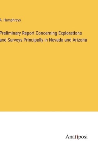 Cover of Preliminary Report Concerning Explorations and Surveys Principally in Nevada and Arizona