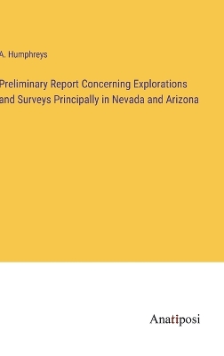 Book cover for Preliminary Report Concerning Explorations and Surveys Principally in Nevada and Arizona