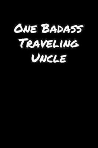 Cover of One Badass Traveling Uncle