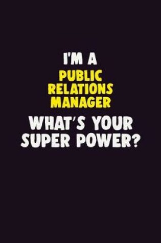 Cover of I'M A Public Relations Manager, What's Your Super Power?