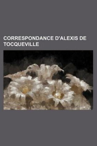 Cover of Correspondance D'Alexis de Tocqueville