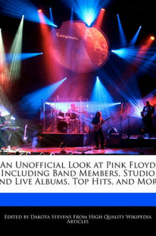 Cover of An Unofficial Look at Pink Floyd Including Band Members, Studio and Live Albums, Top Hits, and More