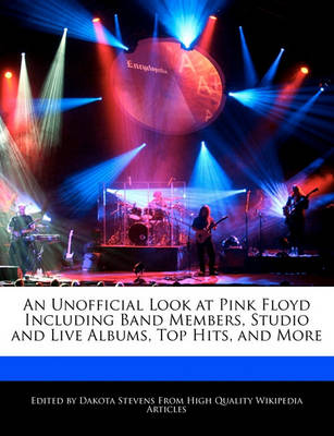 Book cover for An Unofficial Look at Pink Floyd Including Band Members, Studio and Live Albums, Top Hits, and More