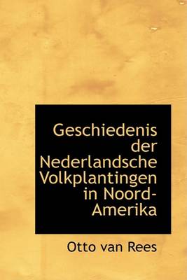 Book cover for Geschiedenis Der Nederlandsche Volkplantingen in Noord-Amerika