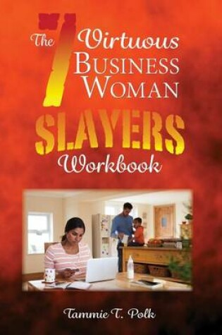 Cover of The 7 Virtuous Business Woman Slayers Workbook