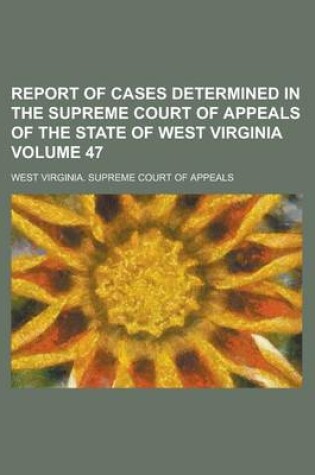 Cover of Report of Cases Determined in the Supreme Court of Appeals of the State of West Virginia Volume 47