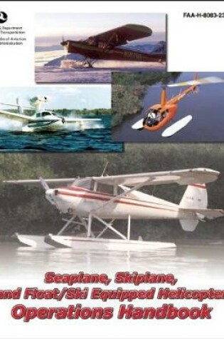 Cover of Seaplane, Skiplane, and Float/Ski Equipped Helicopter Operations Handbook (FAA-H-8083-23-1)