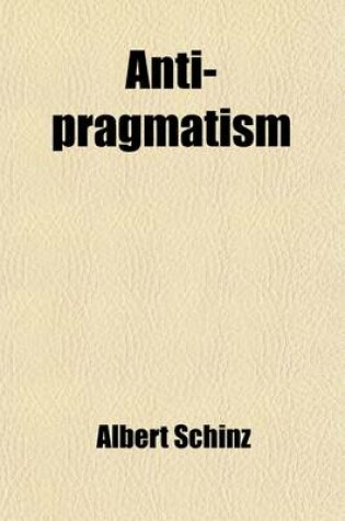 Cover of Anti-Pragmatism (Volume 61; V. 589); An Examination Into the Respective Rights of Intellectual Aristocracy and Social Democracy