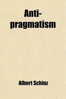 Book cover for Anti-Pragmatism (Volume 61; V. 589); An Examination Into the Respective Rights of Intellectual Aristocracy and Social Democracy