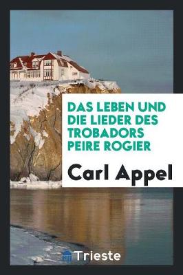 Book cover for Das Leben Und Die Lieder Des Trobadors Peire Rogier