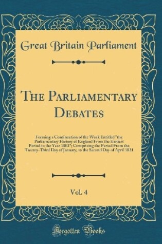 Cover of The Parliamentary Debates, Vol. 4