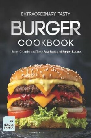 Cover of Extraordinary Tasty Burger Cookbook